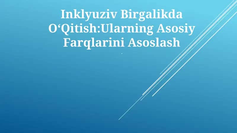 Inklyuziv Birgalikda OʻQitish:Ularning Asosiy Farqlarini Asoslash 1