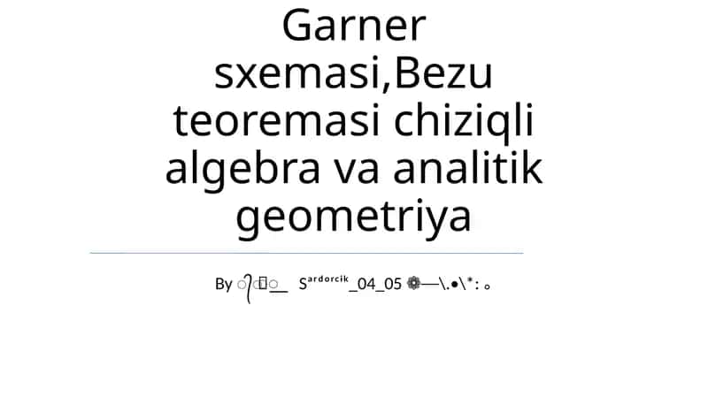 Garner sxemasi,Bezu teoremasi chiziqli algebra va analitik geometriya 1