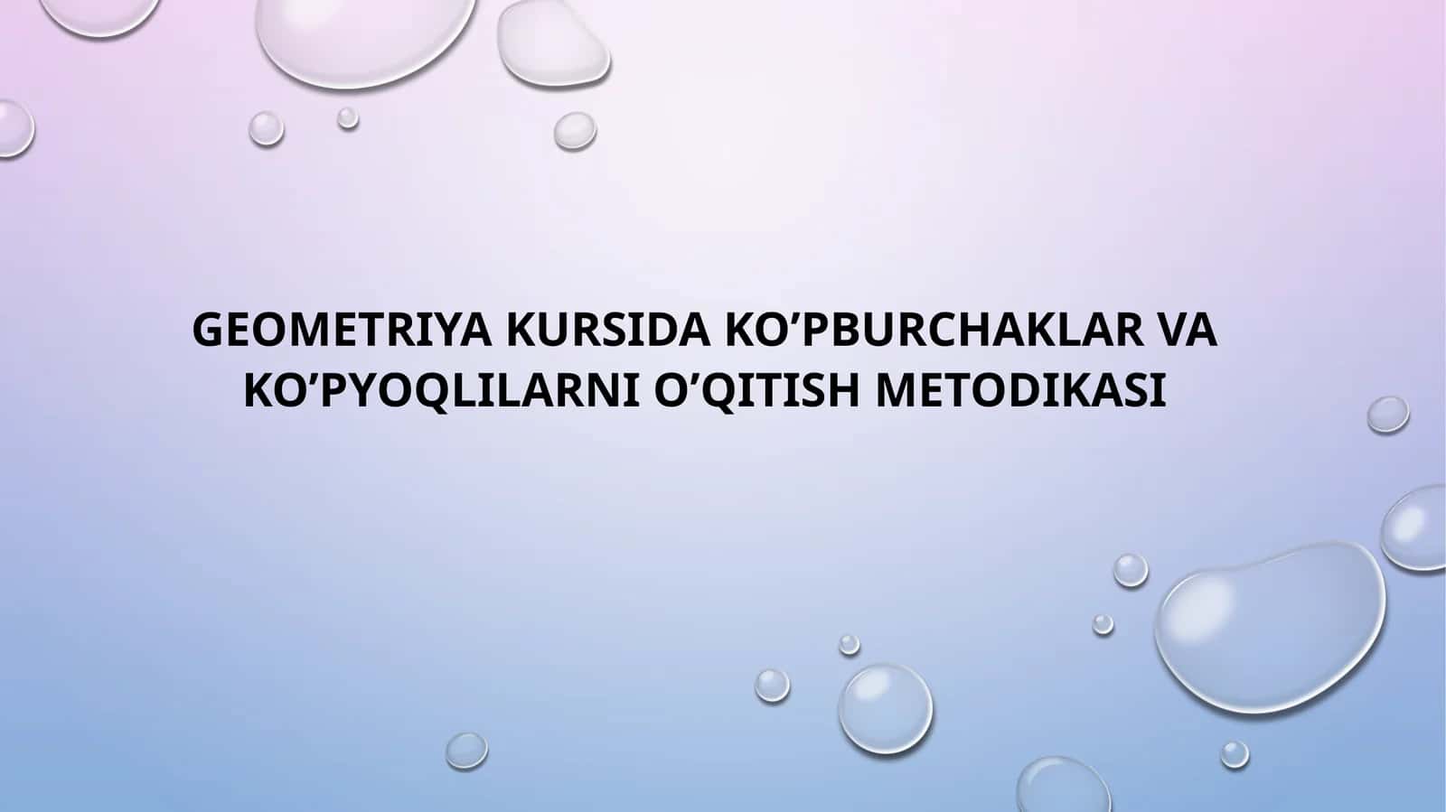 GEOMETRIYA KURSIDA KO’PBURCHAKLAR VA KO’PYOQLILARNI O’QITISH METODIKASI 1
