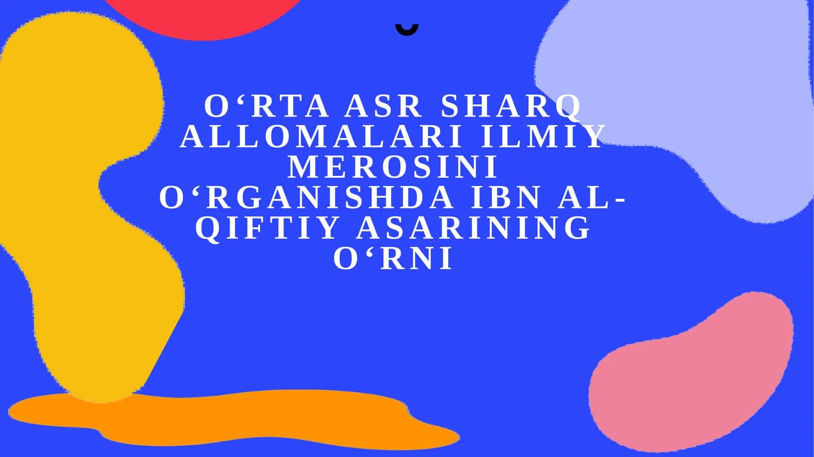 O‘rtaasr Sharq allomalari ilmiy merosini o‘rganishda Ibn al-Qiftiy asarining o‘rni 1