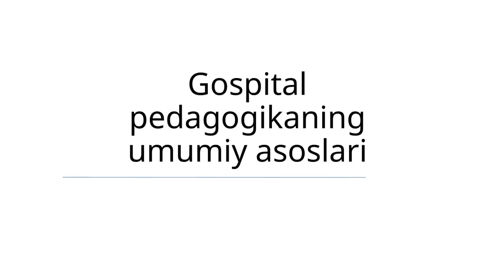 Gospital pedagogikaning umumiy asoslari 1