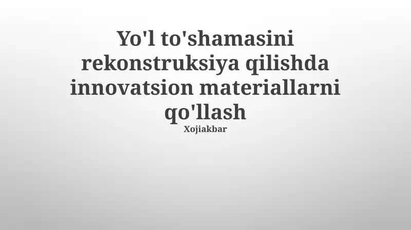 Yo'l to'shamasini rekonstruksiya qilishda innovatsion materiallarni qo'llash 1