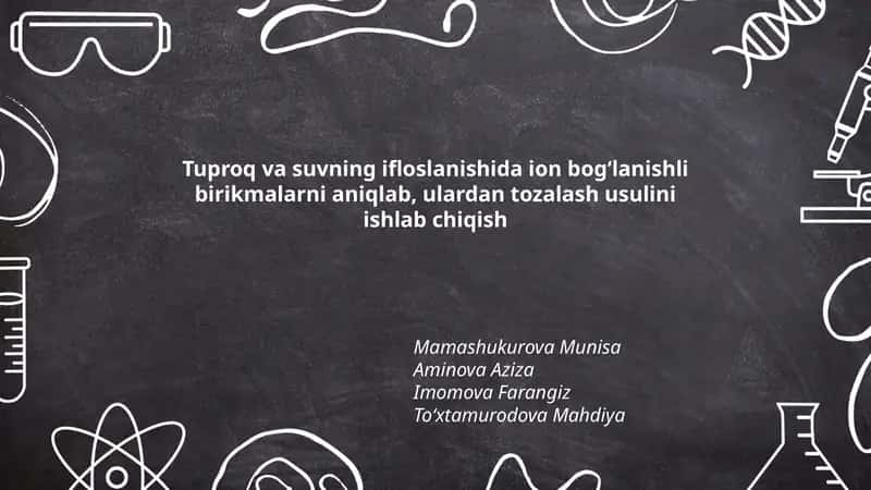 Tuproq va suvning ifloslanishida ion bog'lanishli birikmalarni aniqlab, ulardan tozalash usulini ishlab chiqish 1