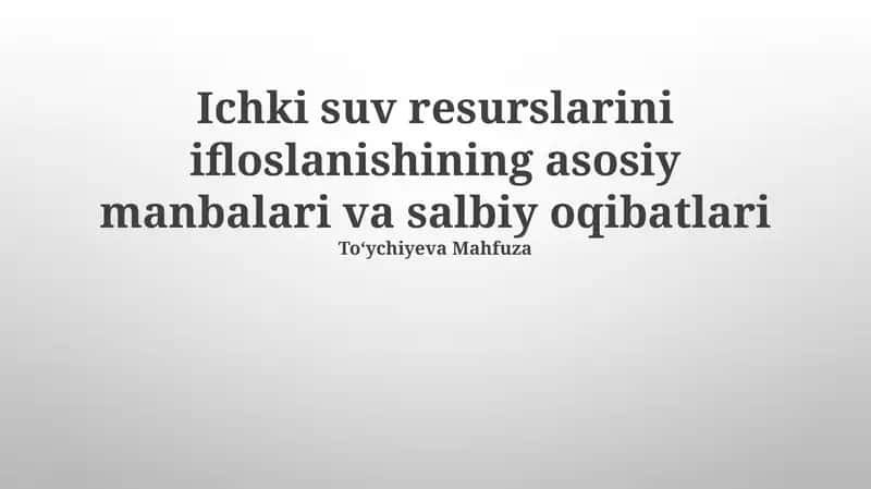 Ichki suv resurslarini ifloslanishining asosiy manbalari va salbiy oqibatlari 1