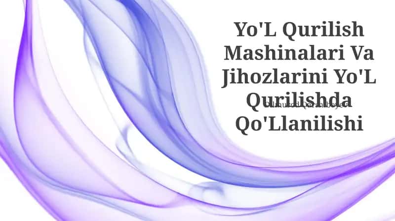 Yo'L Qurilish Mashinalari Va Jihozlarini Yo'L Qurilishda Qo'Llanilishi 1
