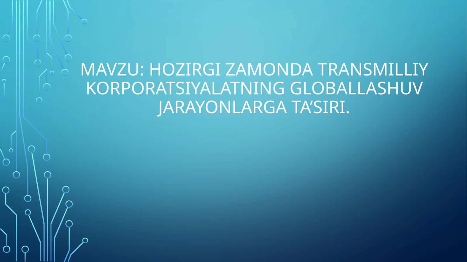 Hozirgi zamonda transmilliy korporatsiyalatning globallashuv jarayonlarga ta’siri. 1