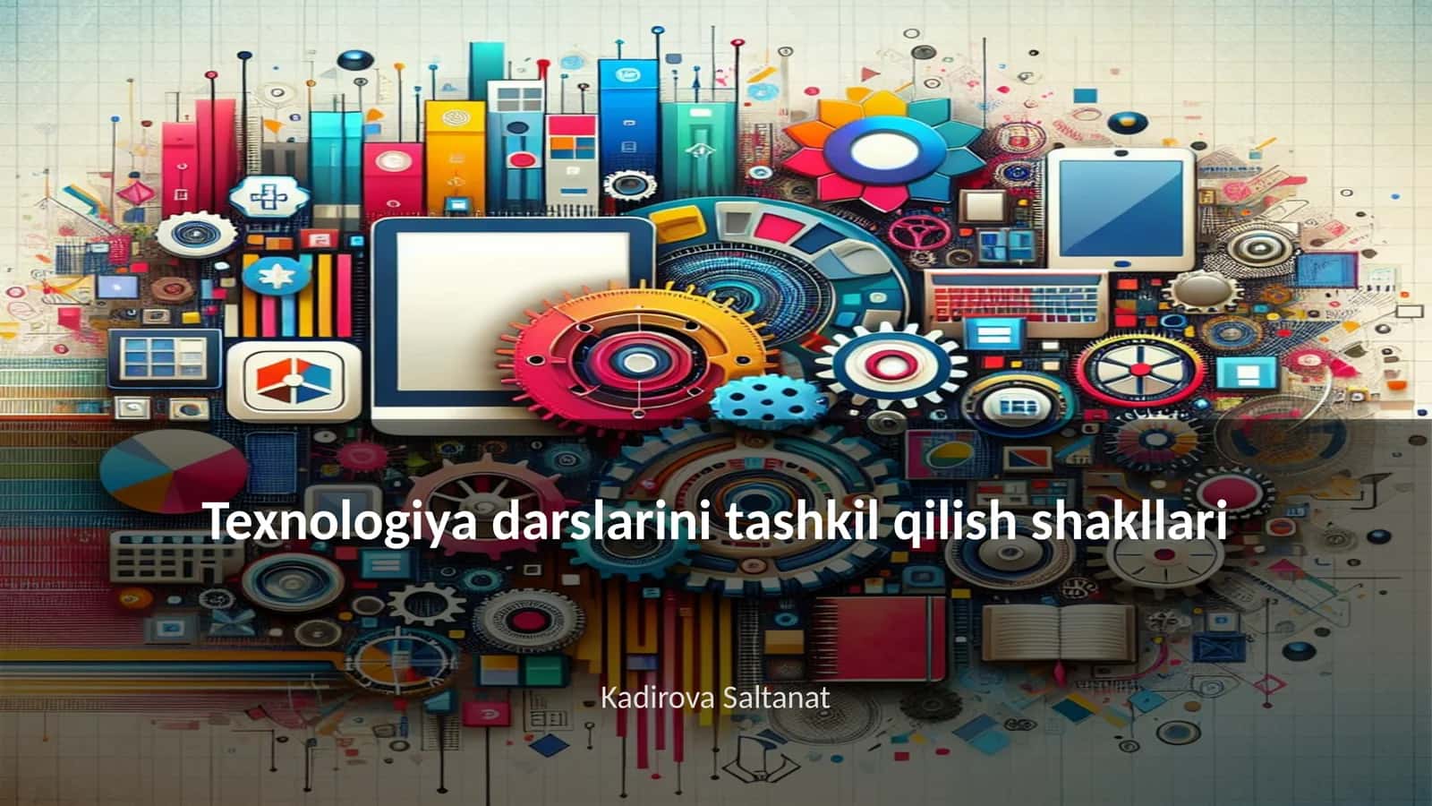 Texnologiya darslarini tashkil qilish shakllari 1