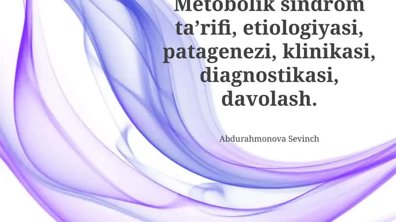 Metobolik sindrom ta’rifi, etiologiyasi, patagenezi, klinikasi, diagnostikasi, davolash 1