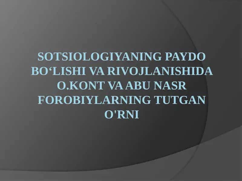 SOtsiologiyaningPaydoBo‘lishiVaRivojlanishidaO.KontVaAbu NasrForobiylarningTutganO'rni 1