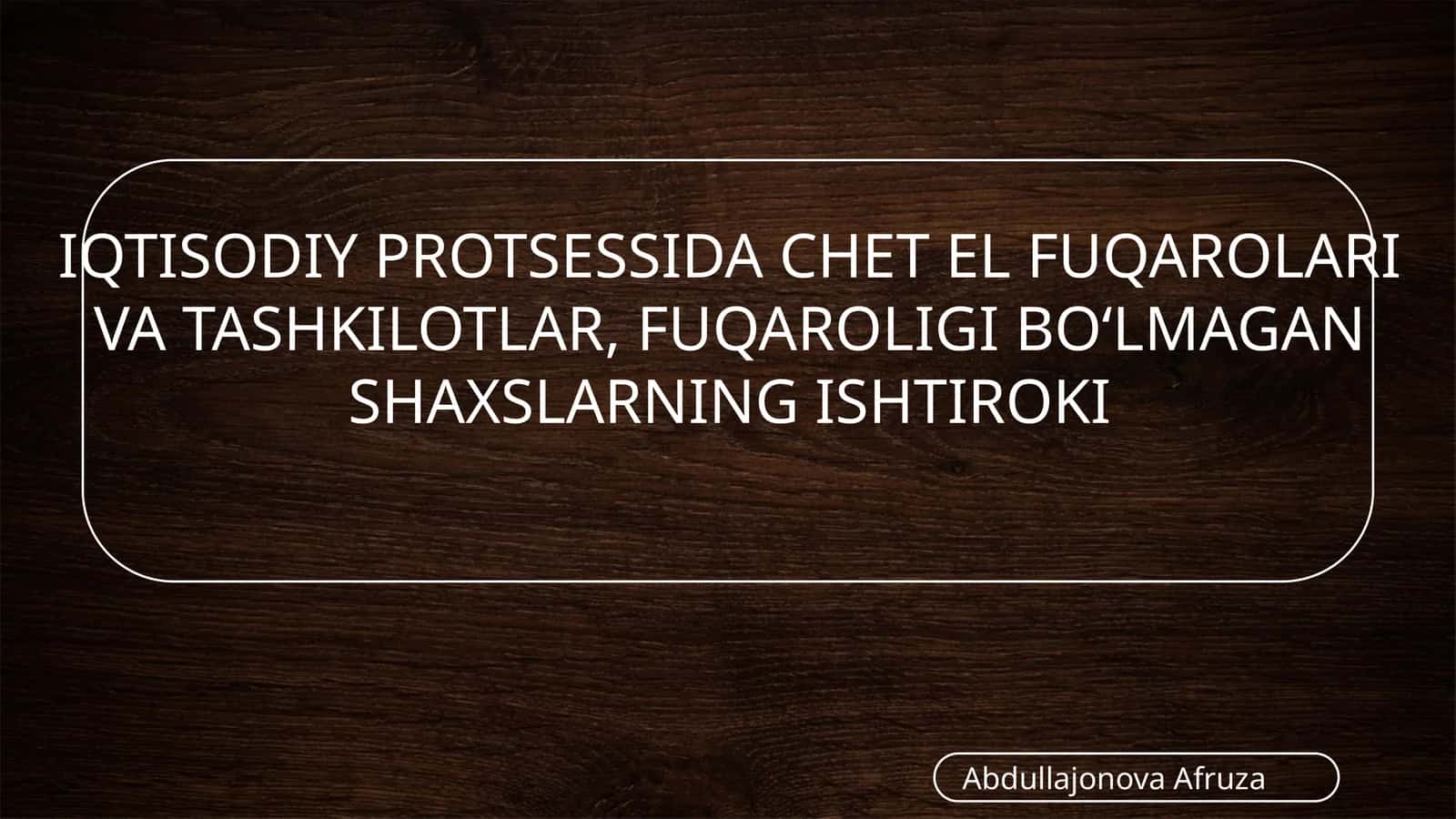 IQTISODIYPROTSESSIDA CHЕT EL FUQAROLARI VA TASHKILOTLAR, FUQAROLIGI BO‘LMAGAN SHAXSLARNING ISHTIROKI 1