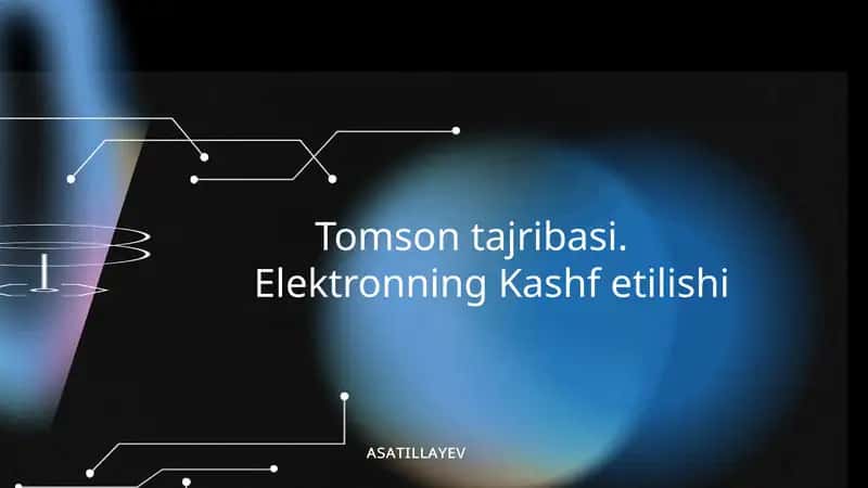 Tomson tajribasi. Elektronning Kashf etilishi 1