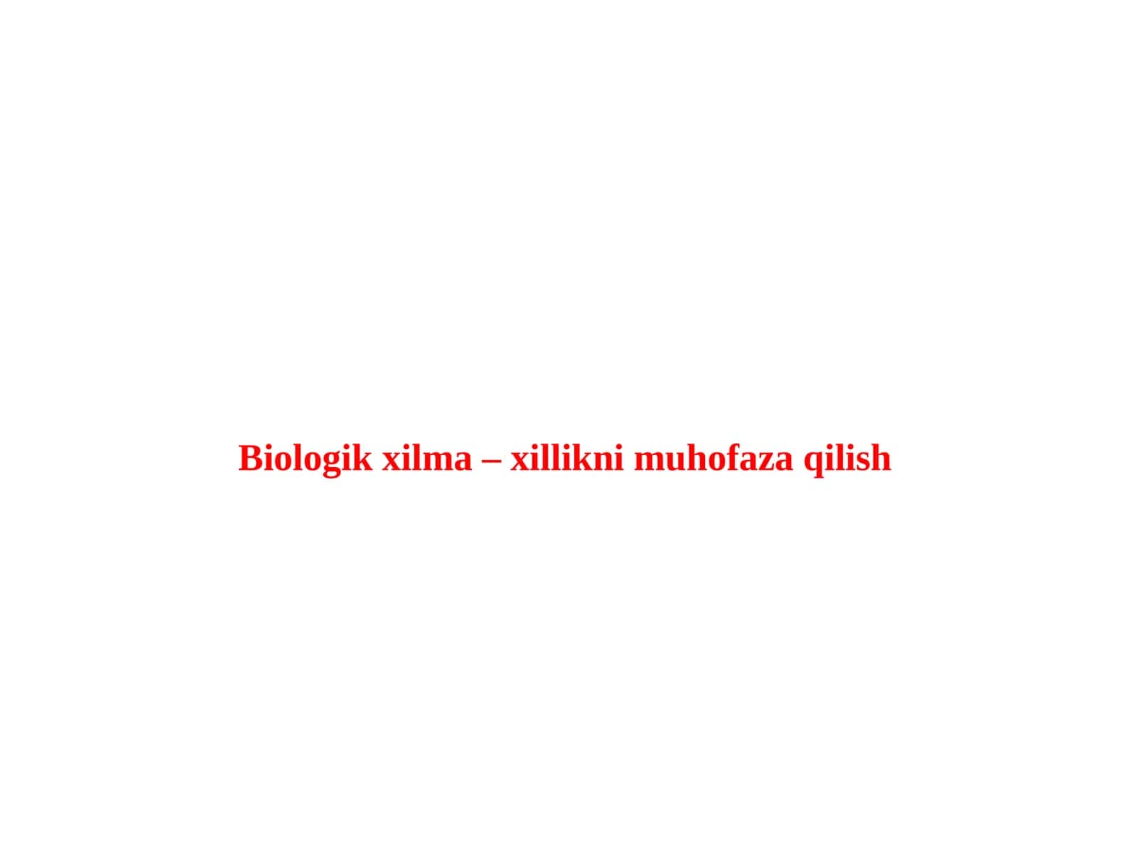 Biologik xilma – xillikni muhofaza qilish 1