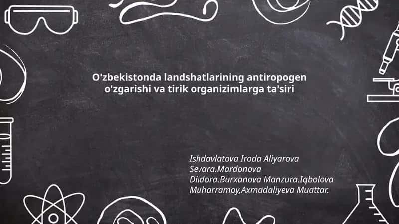 O'zbekistonda landshatlarining antiropogen o'zgarishi va tirik organizimlarga ta'siri 1