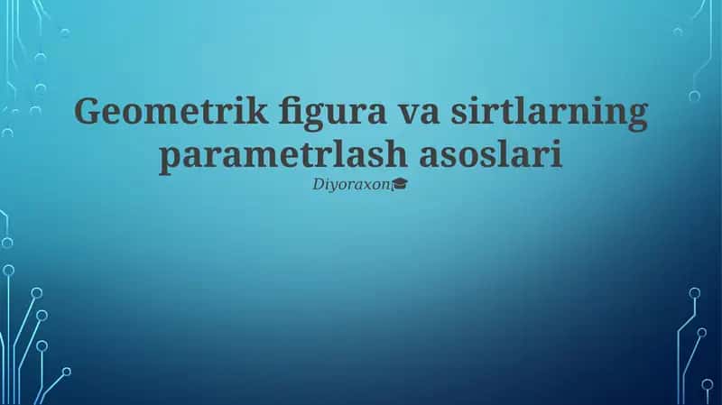Geometrik figura va sirtlarning parametrlash asoslari 1