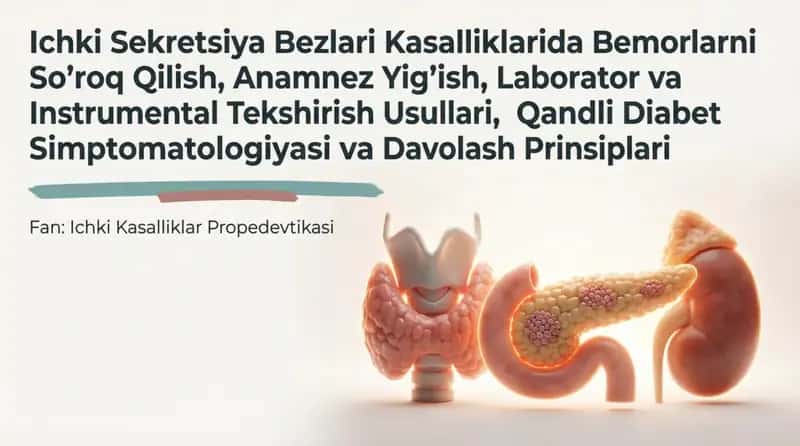 Ichki sekretsiya bezlari kasalliklarida bemorlarni soʻrab surishtirish , anamnez yigʻish 1