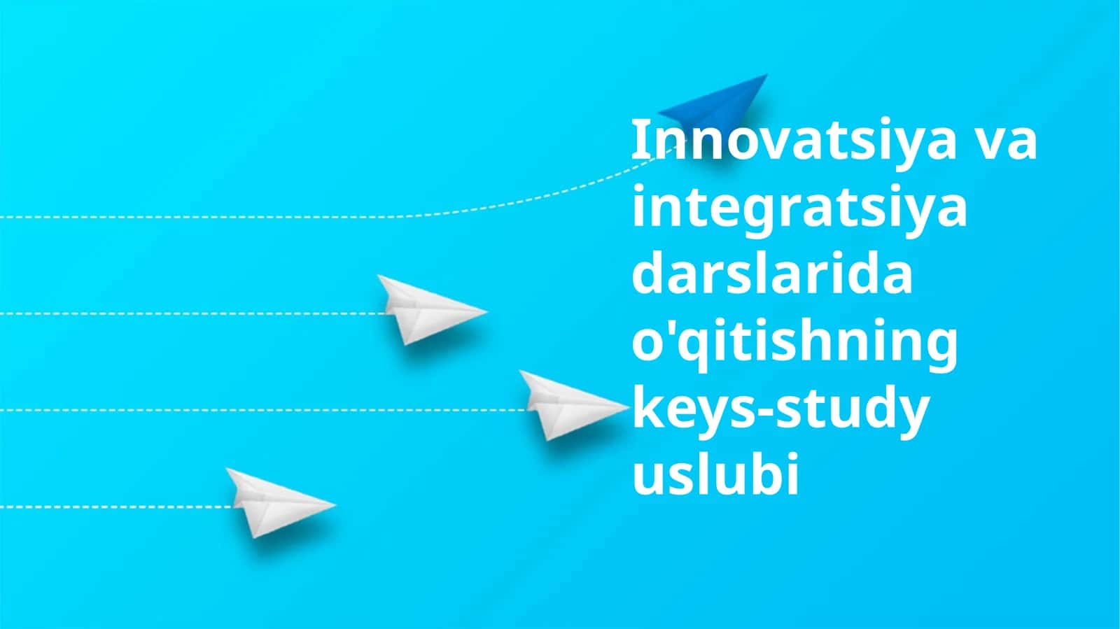 Innovatsiya va integratsiya darslarida o'qitishning keys-study uslubi 1