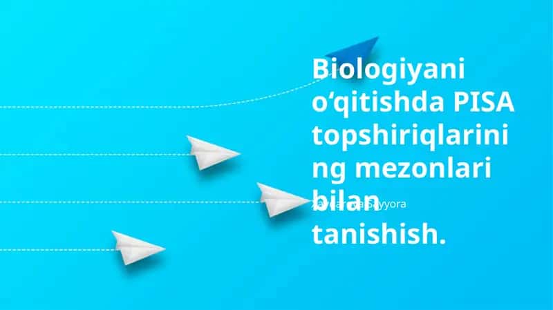Biologiyani o‘qitishda PISA topshiriqlarining mezonlari bilan tanishish 1