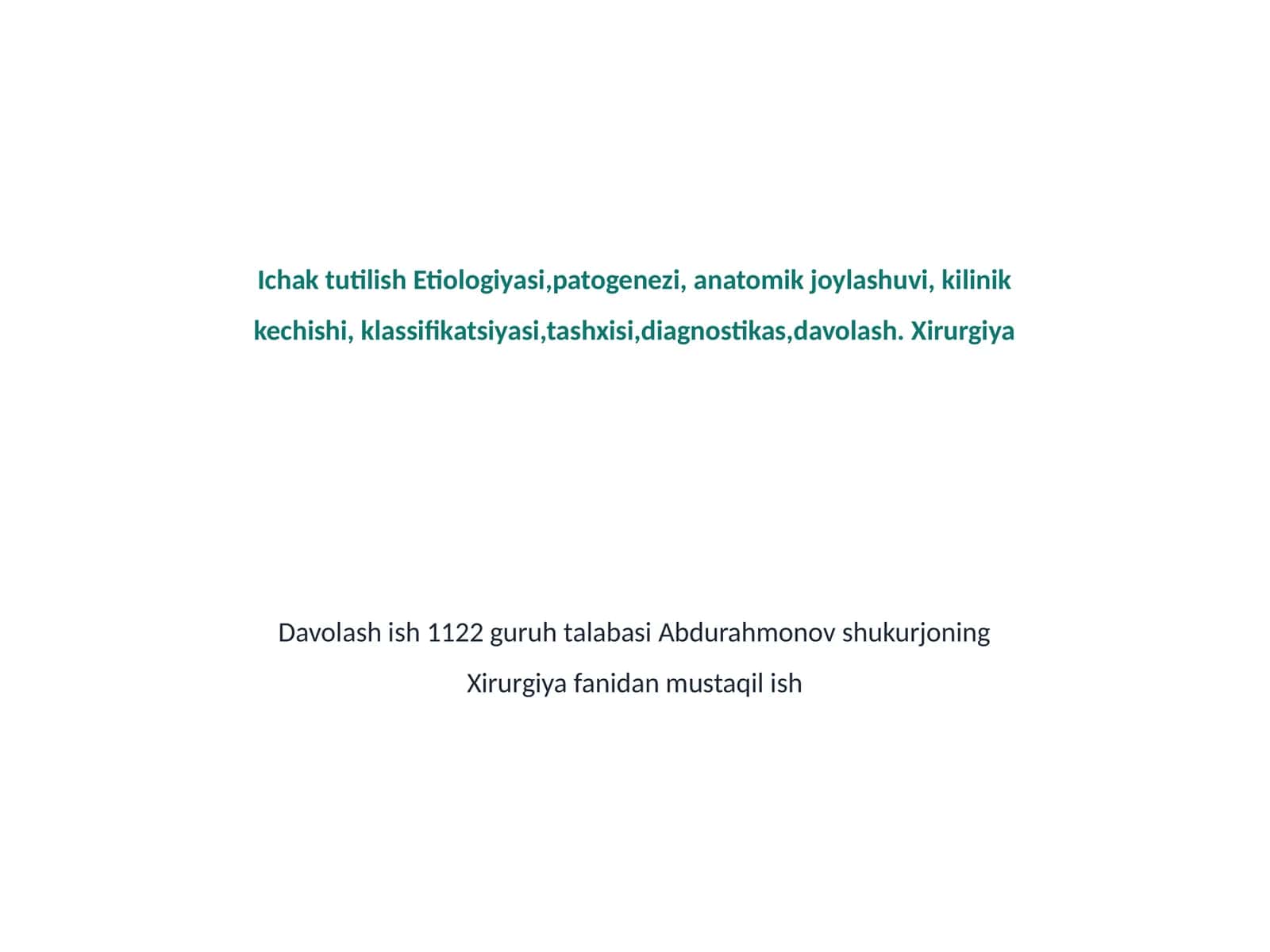 Ichak tutilish Etiologiyasi,patogenezi, anatomik joylashuvi, kilinik kechishi, klassifikatsiyasi,tashxisi,diagnostikas,davolash 1
