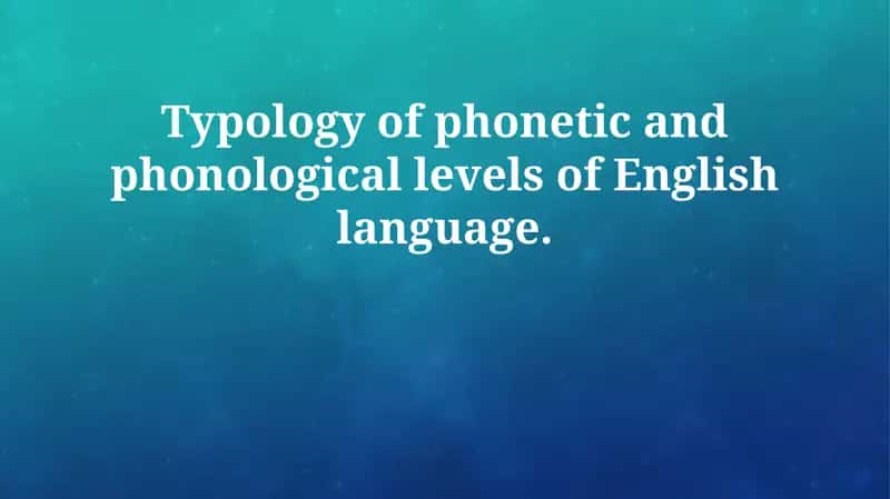Typology of phonetic and phonological levels of English language 1