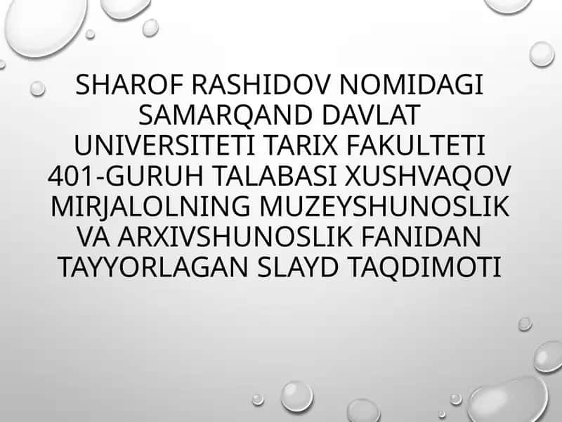 Samarqand davlat universiteti Tarix fakulteti 401-guruh talabasi Xushvaqov Mirjalolning Muzeyshunoslik va Arxivshunoslik slayd taqdimoti 1