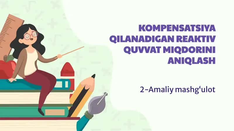 KOMPENSATSIYA QILANADIGAN REAKTIV QUVVAT MIQDORINI ANIQLASH 1