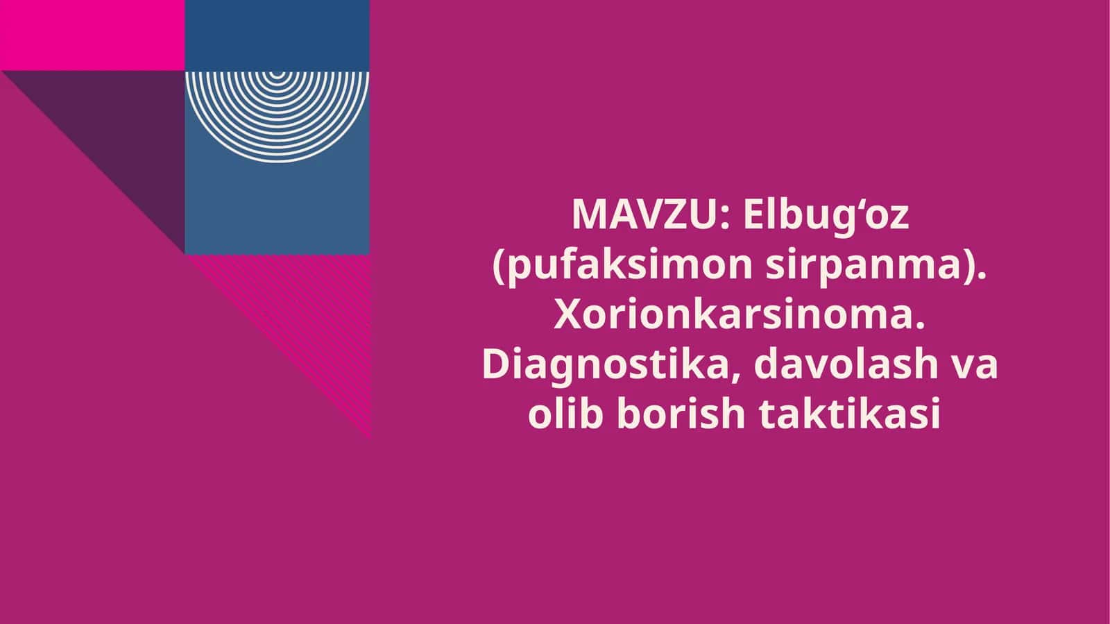 Elbug‘oz (pufaksimonsirpanma). Xorionkarsinoma. Diagnostika, davolash va olishtaktikasi 1