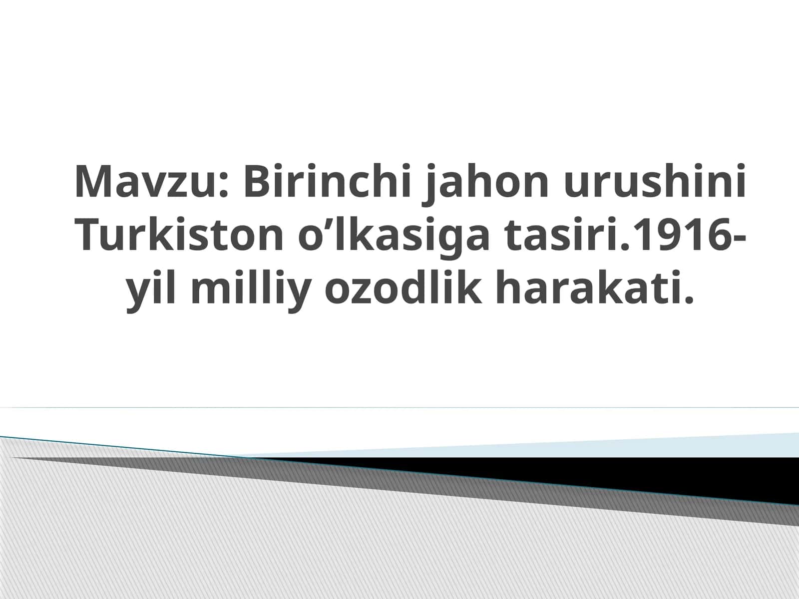 Birinchi jahon urushini Turkiston o’lkasiga tasiri.1916-yil milliy ozodlik harakati. 1