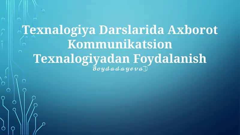 Texnologiya Darslarida Axborot Kommunikatsion Texnalogiyadan Foydalanish 1
