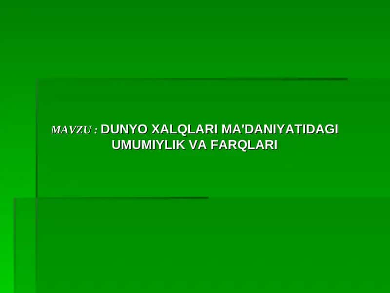 DUNYO XALQLARI MA'DANIYATIDAGI UMUMIYLIK VA FARQLARI 1