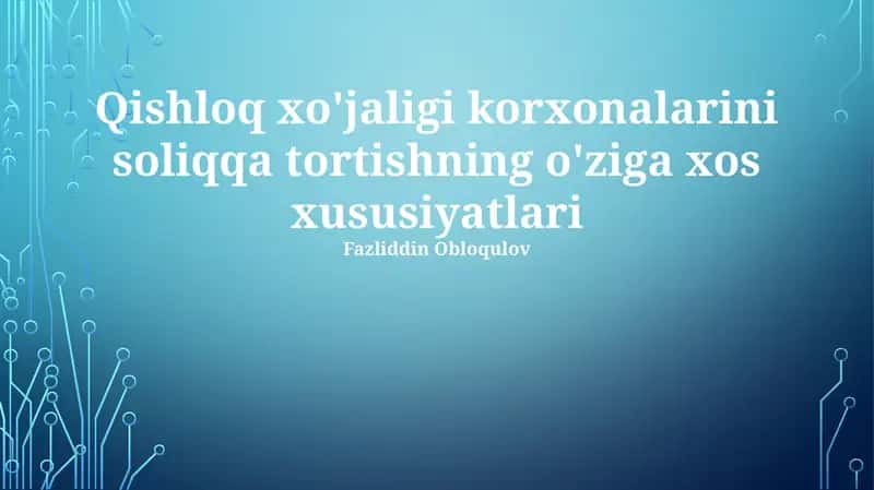 Qishloq xo'jaligi korxonalarini soliqqa tortishning o'ziga xos xususiyatlari 1