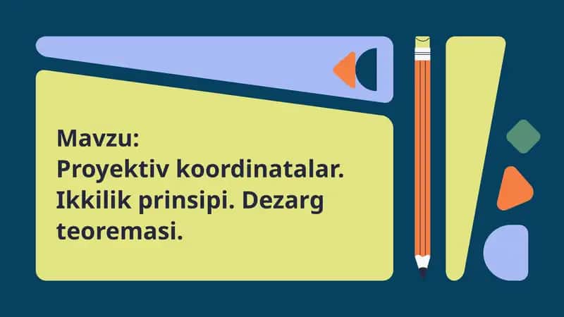 Proyektiv koordinatalar. Ikkilik prinsipi. Dezarg teoremasi. 1