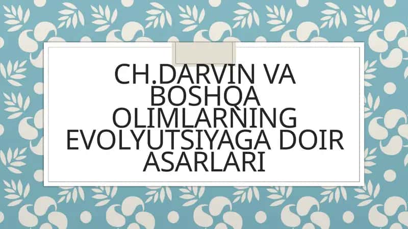 Ch.Darvin va boshqa olimlarning evolyutsiyaga doir asarlari 1
