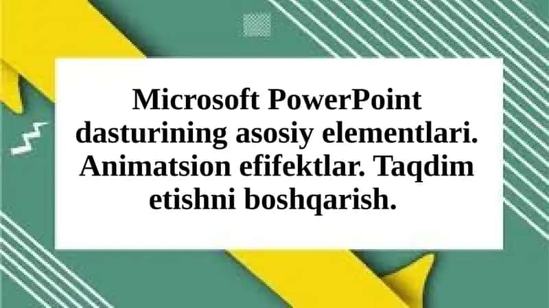 Microsoft PowerPoint dasturining asosiy elementlari. Animatsion efifektlar. Taqdim etishni boshqarish 1