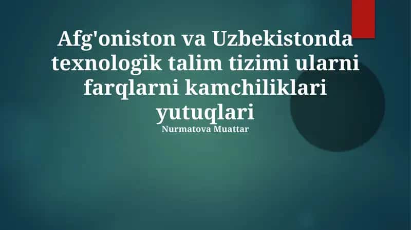 Afg'oniston va Uzbekistonda texnologik talim tizimi ularni farqlarni kamchiliklari yutuqlari 1