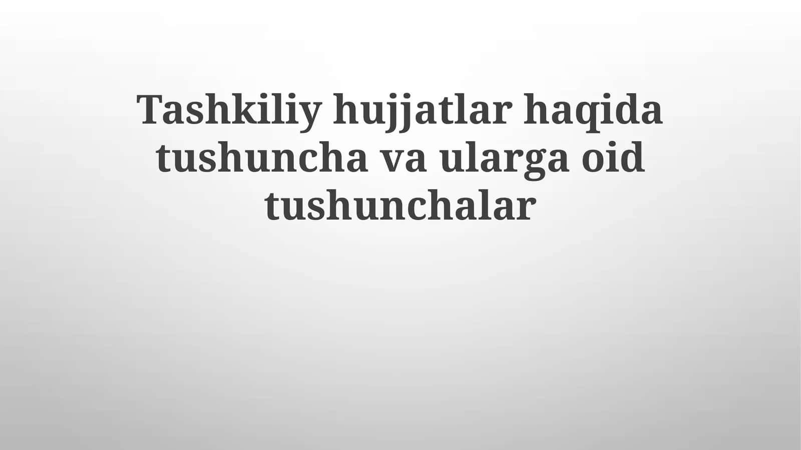 Tashkiliy hujjatlar haqida tushunchalar 1
