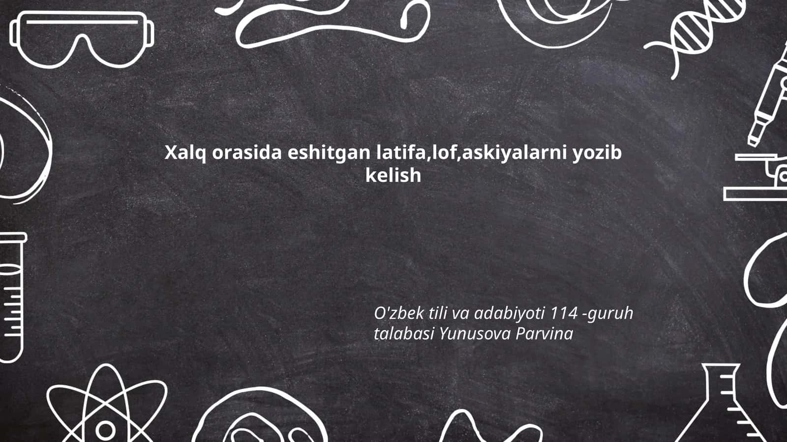 O'zbek tili va adabiyoti 114 -guruh talabasi Yunusova Parvina 1