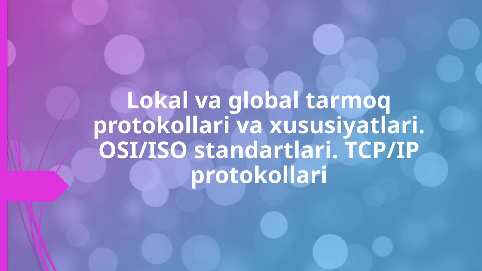 Lokal va global tarmoq protokollari va xususiyatlari. OSI/ISO standartlari. TCP/IP protokollari 1