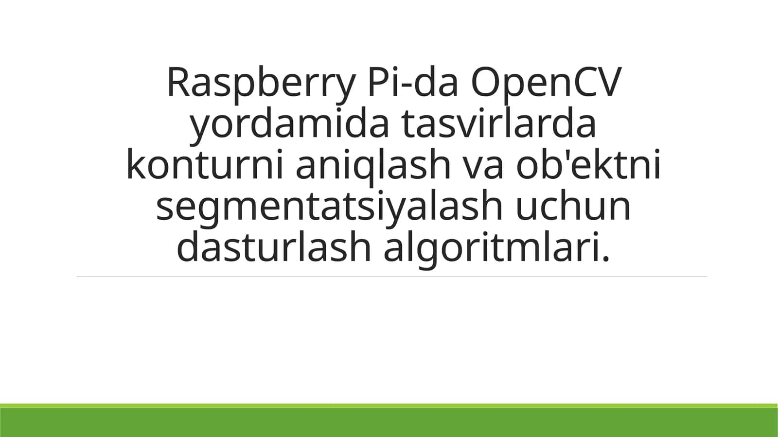 Raspberry Pi-da OpenCV yordamida tasvirlardagi konturni aniqlash va ob'ektni segmentatsiyalash uchun dasturlash algoritmlari 1