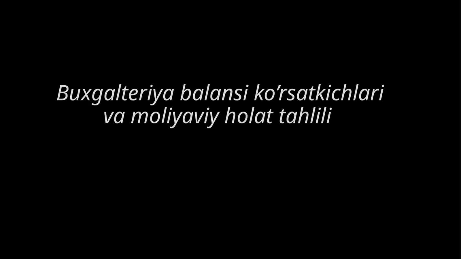 Buxgalteriya balansi ko’rsatkichlari va moliyaviy holat tahlili 1