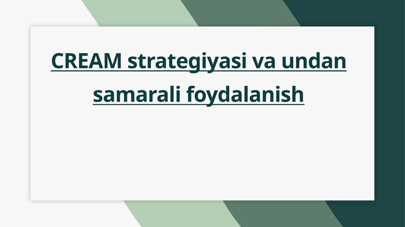 CREAM strategiyasi va undan samarali foydalanish 1