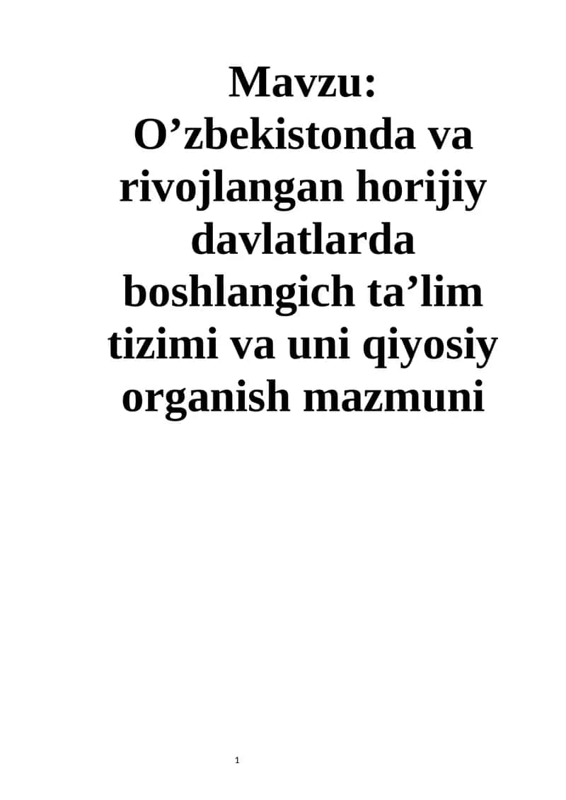 O’zbekistonda va rivojlangan horijiy davlatlarda boshlangich ta’lim tizimi va uni qiyosiy organish mazmuni 1