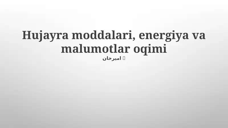 Hujayra moddalari, energiya va malumotlar oqimi 1