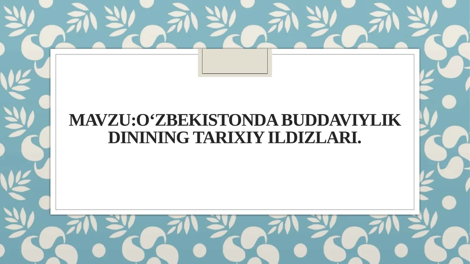 MavzuO‘zbekistonda buddaviylik dinining tarixiy ildizlari. 1