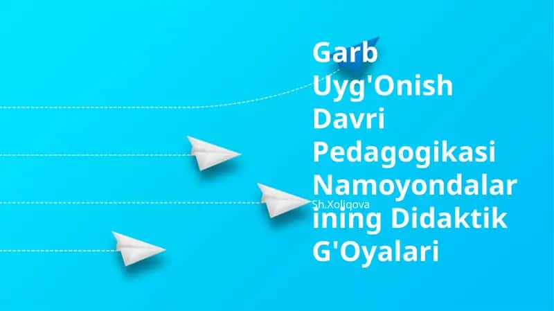 Garb Uyg'Onish Davri Pedagogikasi Namoyondalarining Didaktik G'Oyalari 1