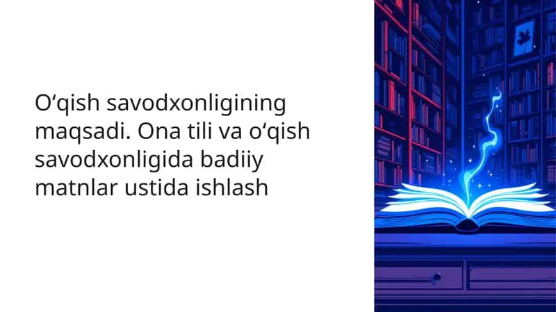 Oʻqish savodxonligining maqsadi. Ona tili va oʻqish savodxonligida badiiy matnlar ustida ishlash 1