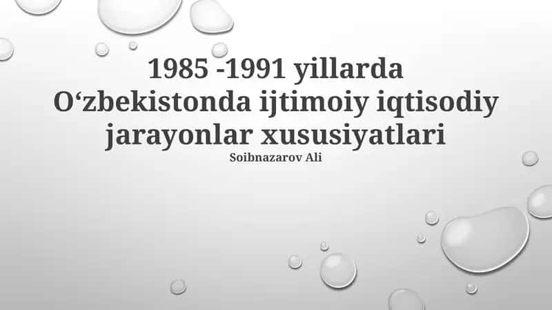 1985 -1991 yillarda Oʻzbekistonda ijtimoiy iqtisodiy jarayonlar xususiyatlari 1