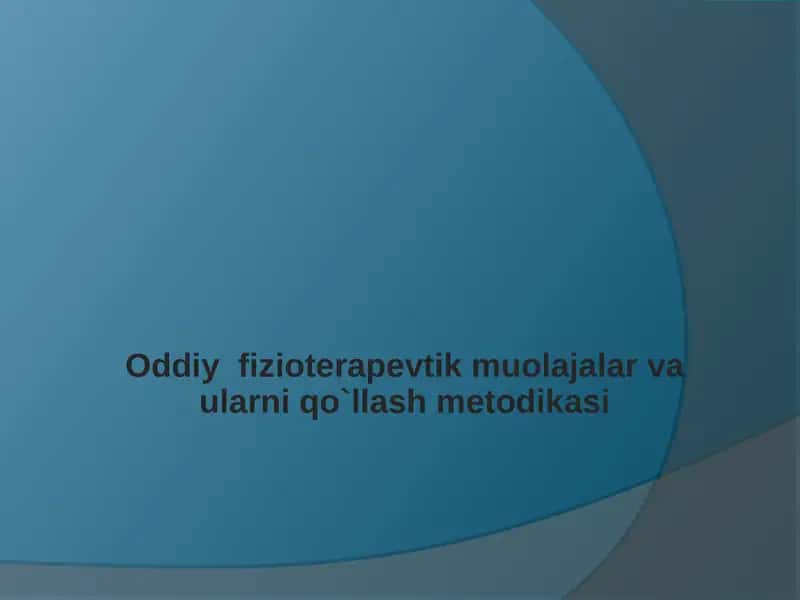 Oddiy  fizioterapevtik muolajalar va ularni qo`llash metodikasi 1
