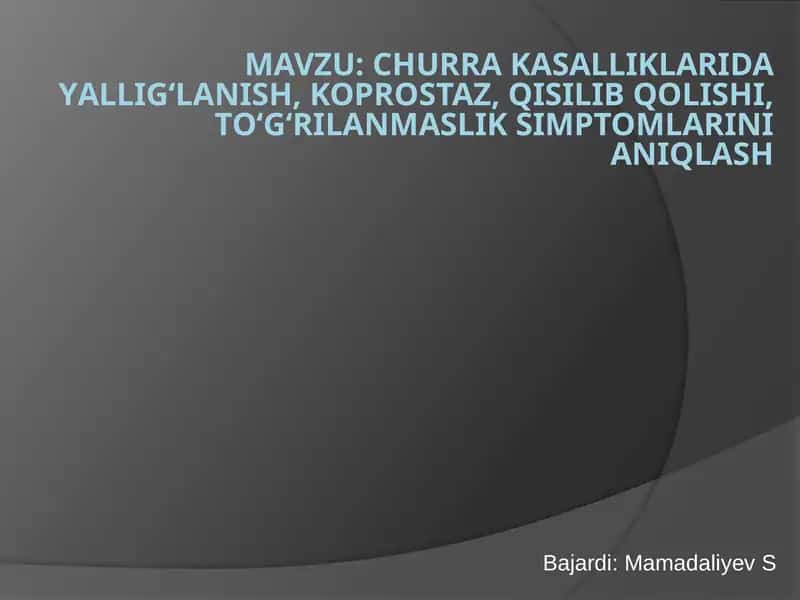 Churrakasalliklaridayallig‘lanish, koprostaz, qisilib qolishi, to‘g‘rilanmasliksimptomlarini aniqlash 1
