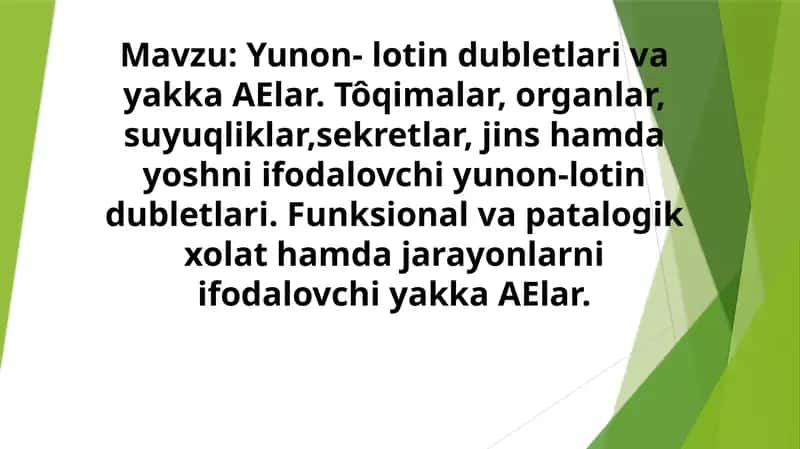 Yunon- lotin dubletlari va yakka AElar. To'qimalar, organlar, suyuqliklar,sekretlar, jins hamda yoshni ifodalovchi yunon-lotin dubletlari 1