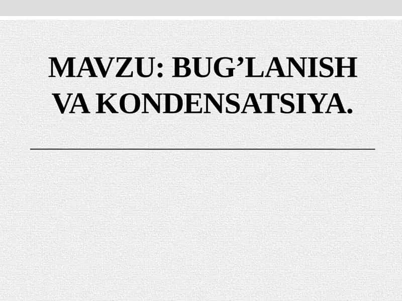 Bug’lanish va kondensatsiya 1